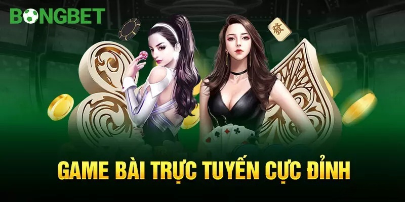 Tận hưởng thiên đường game bài BONGBET phong phú