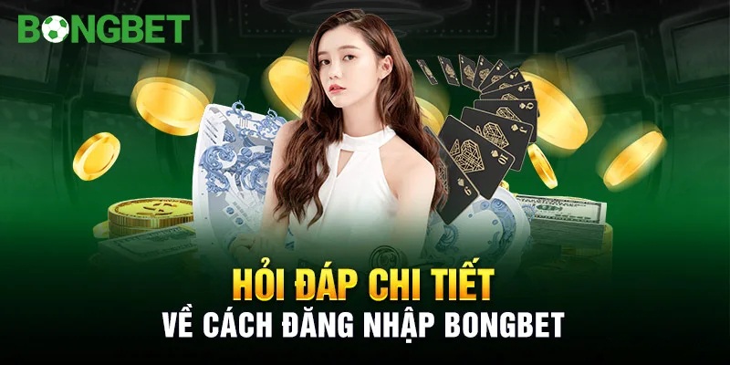 Giải đáp một vài thắc mắc khi đăng nhập BONGBET