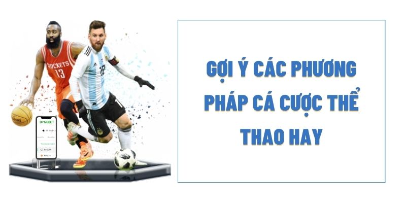 Gợi ý các phương pháp cá cược thể thao hay