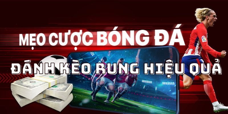 Bật mí bí kíp đánh kèo rung nâng cao tỷ lệ thắng