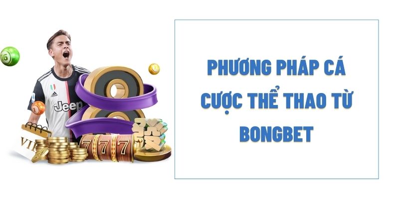 Phương pháp cá cược thể thao từ BONGBET