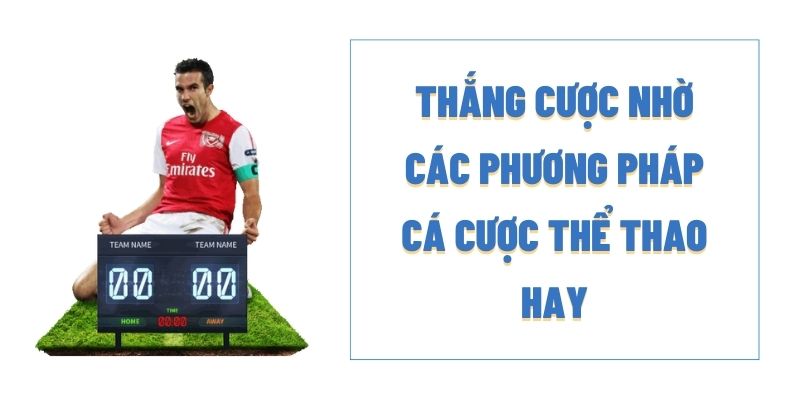 Thắng cược nhờ các phương pháp cá cược thể thao hay