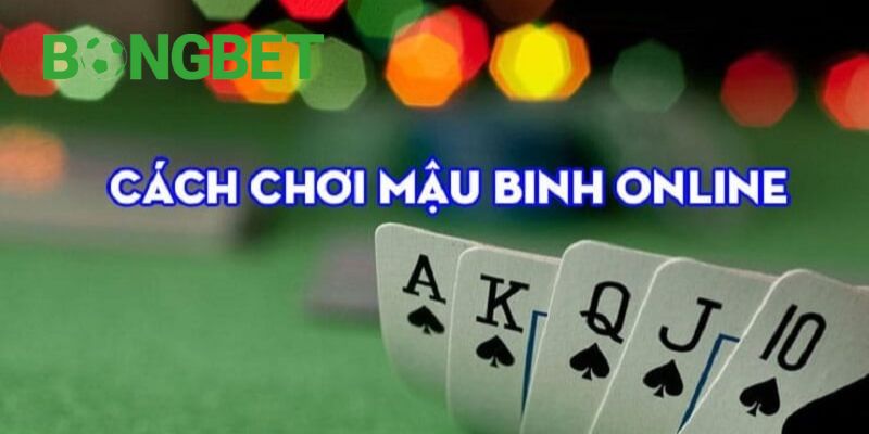 Hướng dẫn chơi mậu binh cho người mới