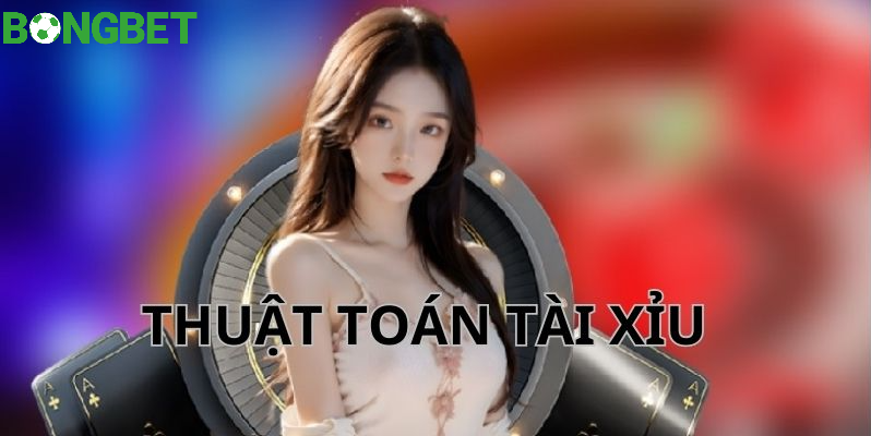 Định nghĩa về thuật toán tài xỉu dành cho bet thủ 