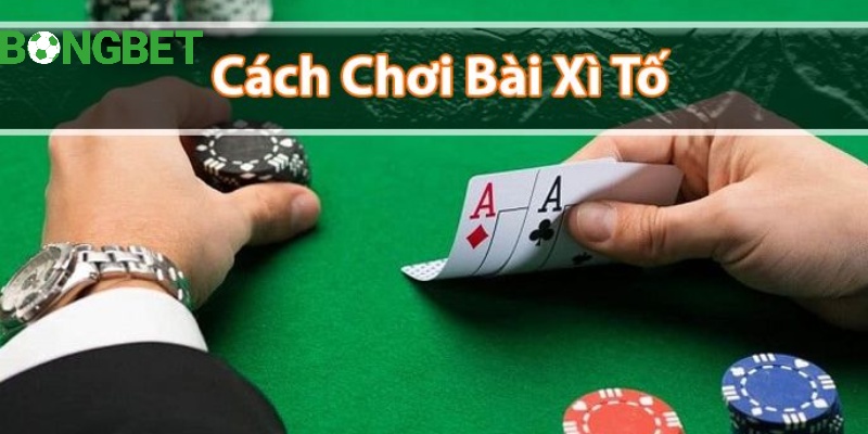 Quy luật đánh cược Xì Tố BONGBET